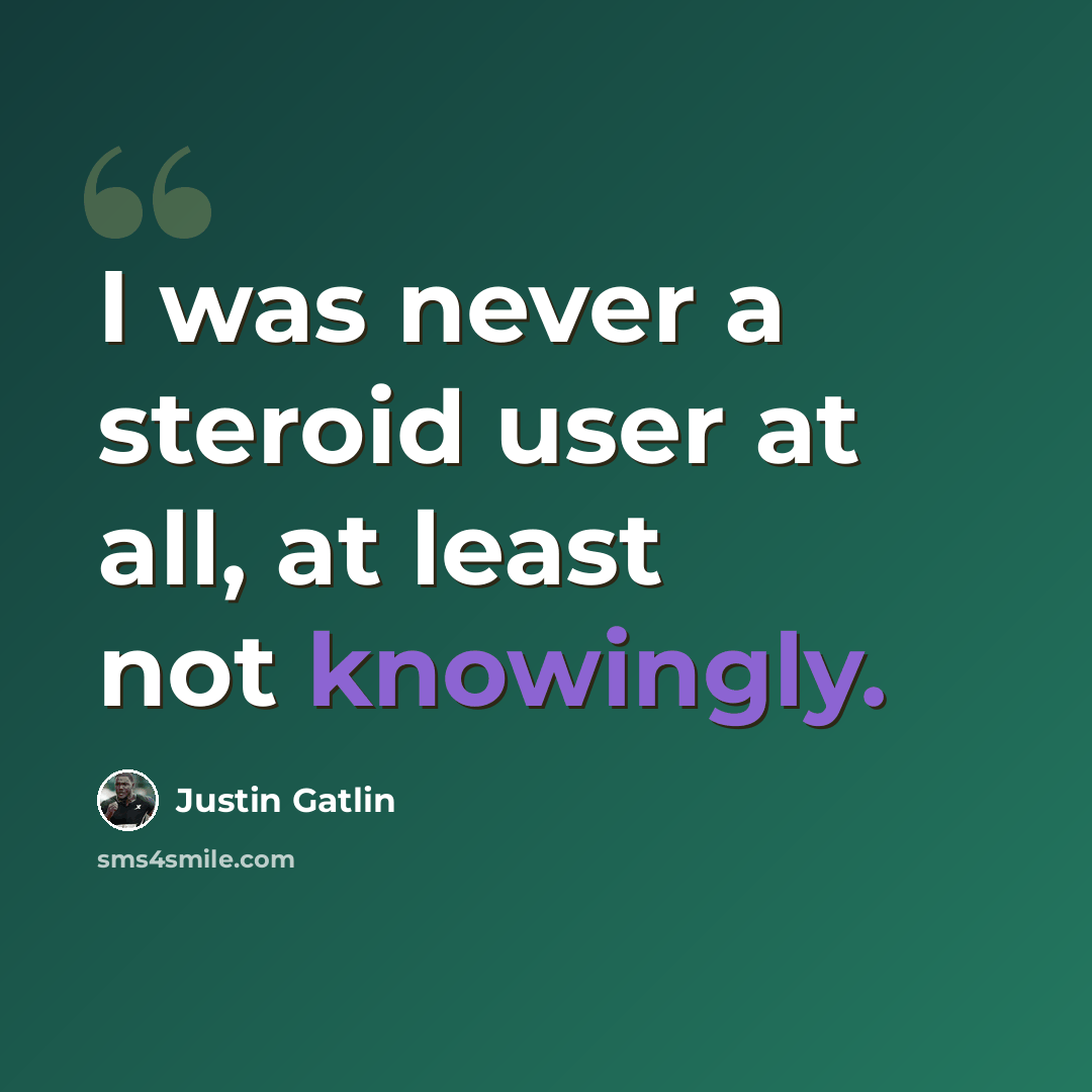 “I was never a steroid user at all, at least not knowingly.” quote by Justin Gatlin