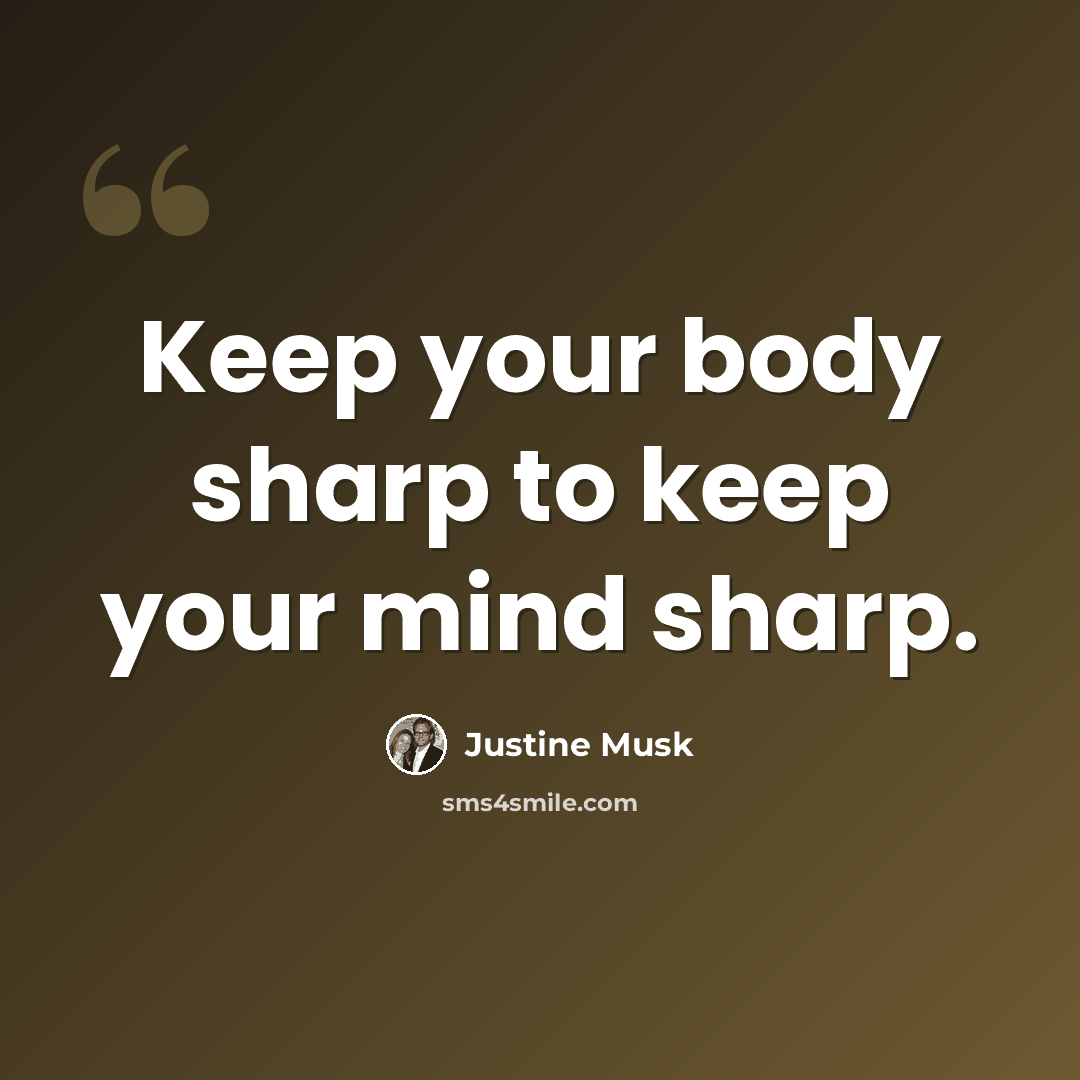 “Keep your body sharp to keep your mind sharp.” quote by Justine Musk
