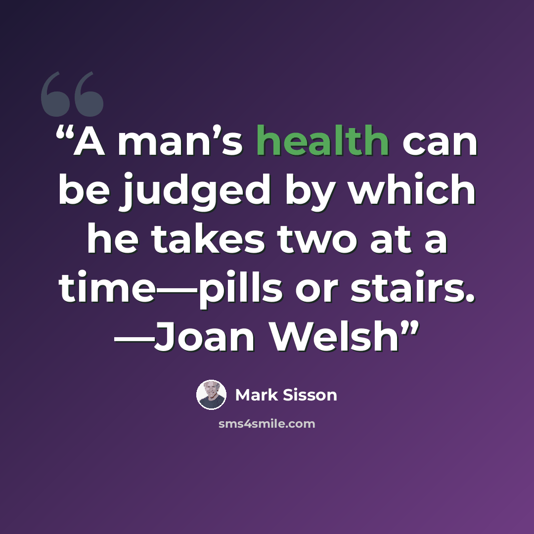 “A man’s health can be judged by which he takes two at a time—pills or stairs. —Joan Welsh” quote by Mark Sisson
