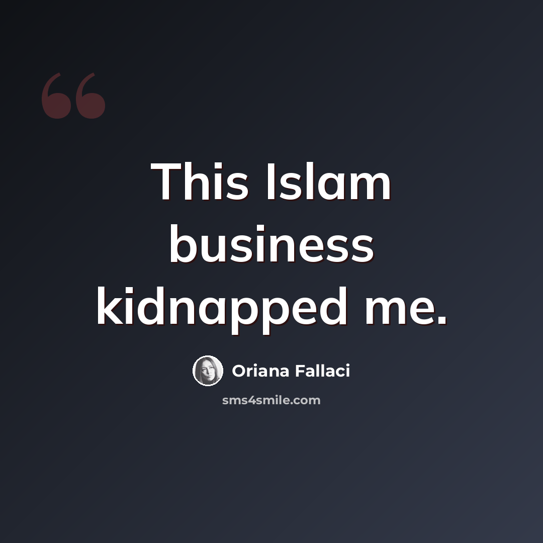 “This Islam business kidnapped me.” quote by Oriana Fallaci