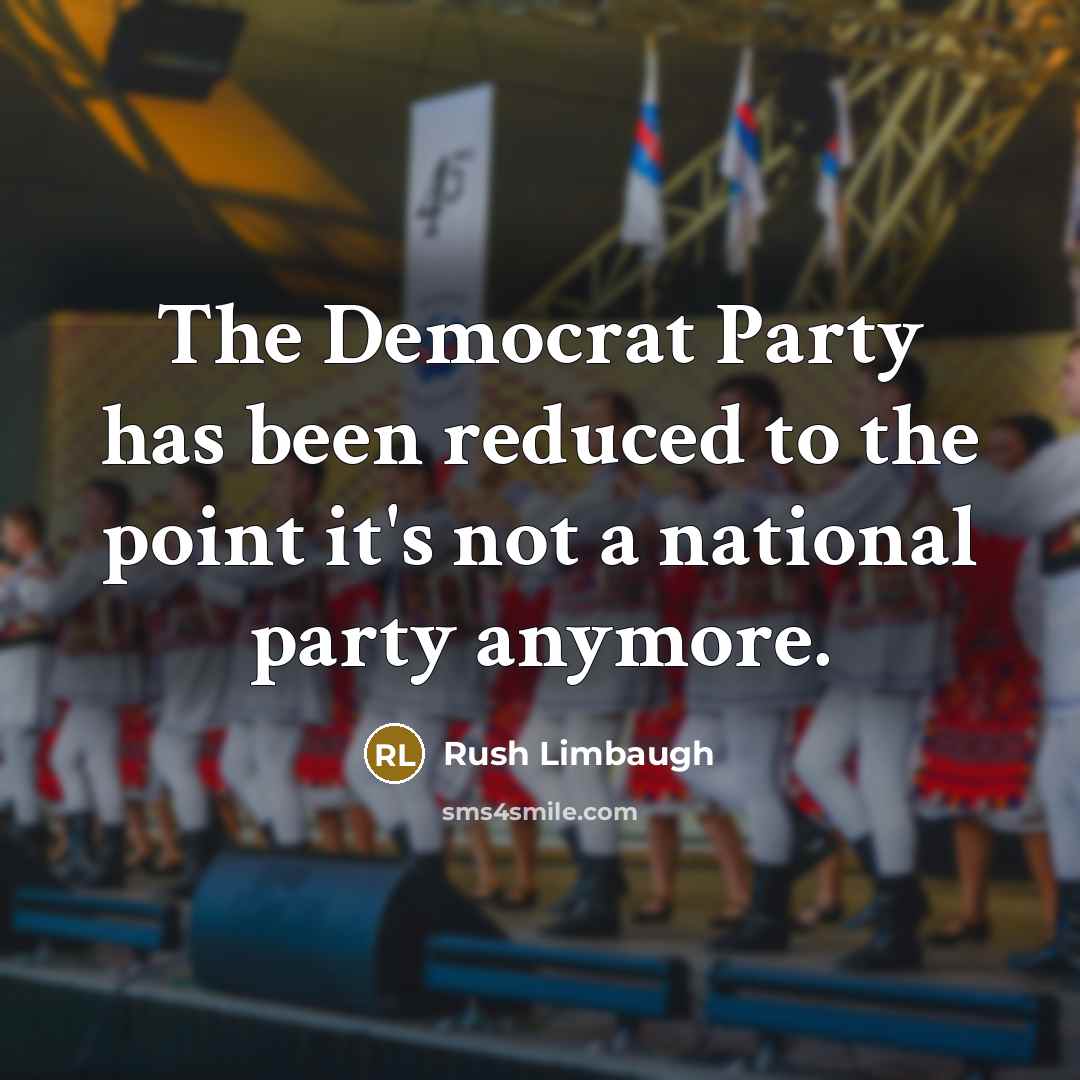 “The Democrat Party has been reduced to the point it's not a national party anymore.” quote by Rush Limbaugh