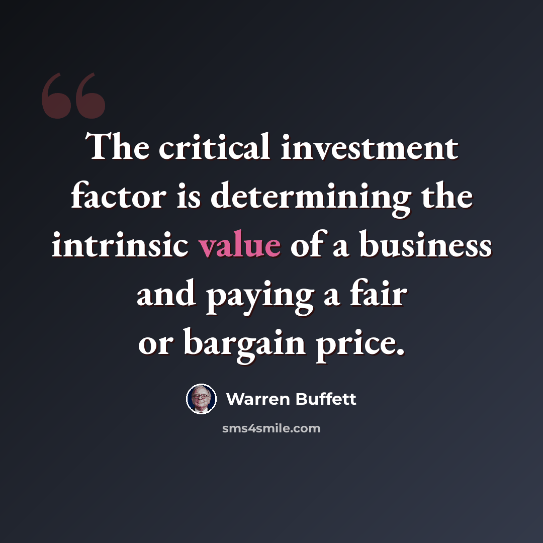 “The critical investment factor is determining the intrinsic value of a business and paying a fair or bargain price.” quote by Warren Buffett