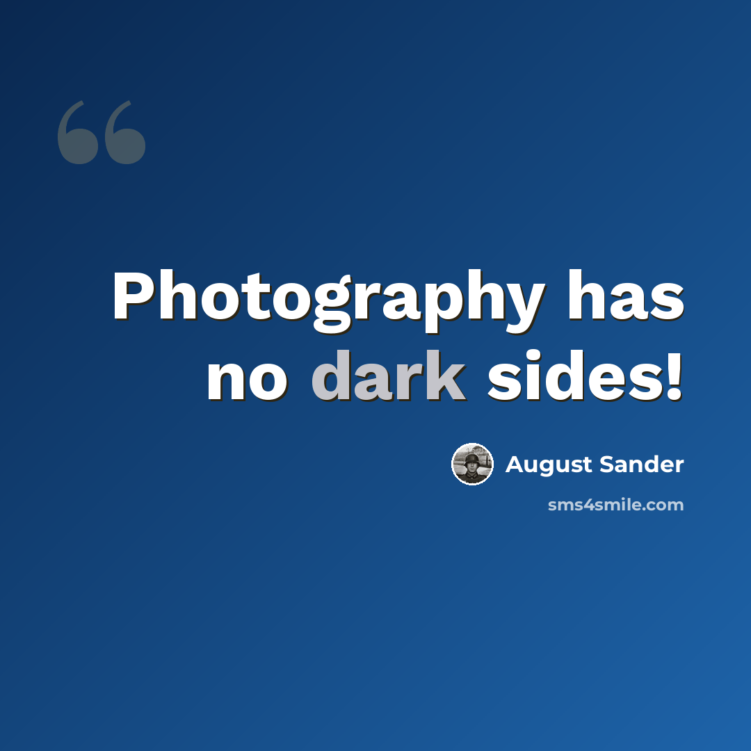 “Photography has no dark sides!” quote by August Sander