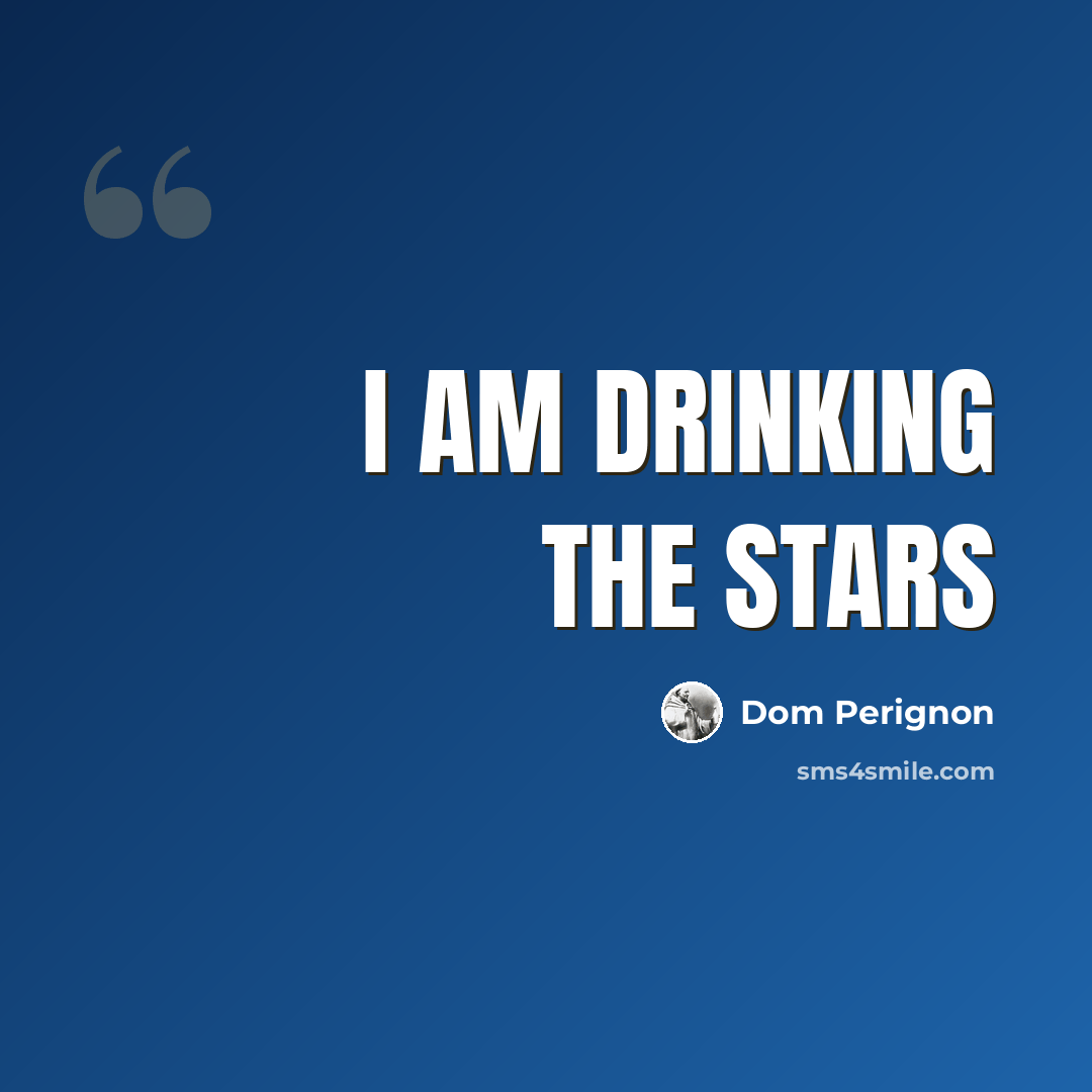“I am drinking the stars” quote by Dom Perignon