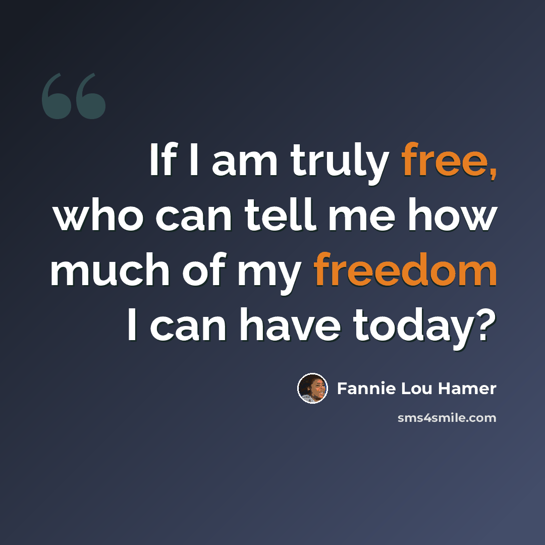 “If I am truly free, who can tell me how much of my freedom I can have today?” quote by Fannie Lou Hamer