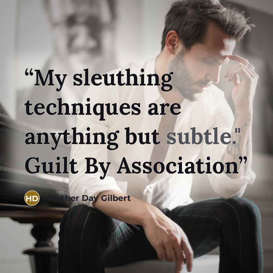 “My sleuthing techniques are anything but subtle." Guilt By Association” quote by Heather Day Gilbert