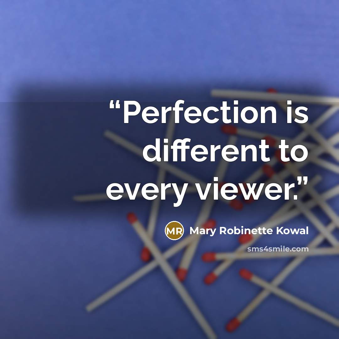 “Perfection is different to every viewer.” quote by Mary Robinette Kowal
