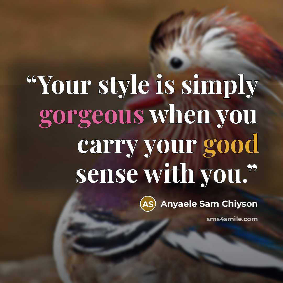 “Your style is simply gorgeous when you carry your good sense with you.” quote by Anyaele Sam Chiyson