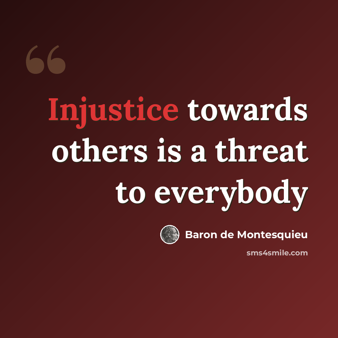 “Injustice towards others is a threat to everybody” quote by Baron de Montesquieu