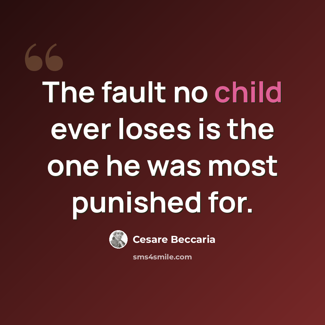 “The fault no child ever loses is the one he was most punished for.” quote by Cesare Beccaria