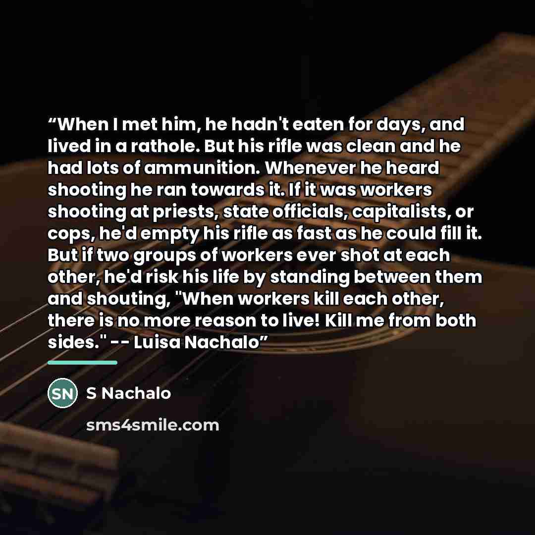 “When I met him, he hadn't eaten for days, and lived in a rathole. But his rifle was clean and he had lots of ammunition. Whenever he heard shooting he ran towards it. If it was workers shooting at priests, state officials, capitalists, or cops, he'd empty his rifle as fast as he could fill it. But…” quote by Anonymous