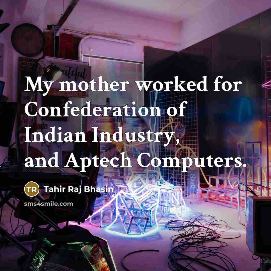 “My mother worked for Confederation of Indian Industry, and Aptech Computers.” quote by Tahir Raj Bhasin