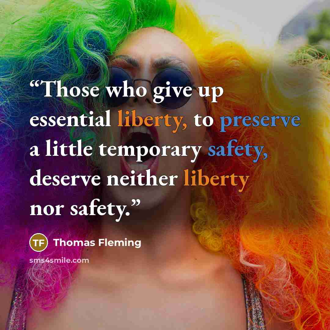 “Those who give up essential liberty, to preserve a little temporary safety, deserve neither liberty nor safety.” quote by Thomas Fleming