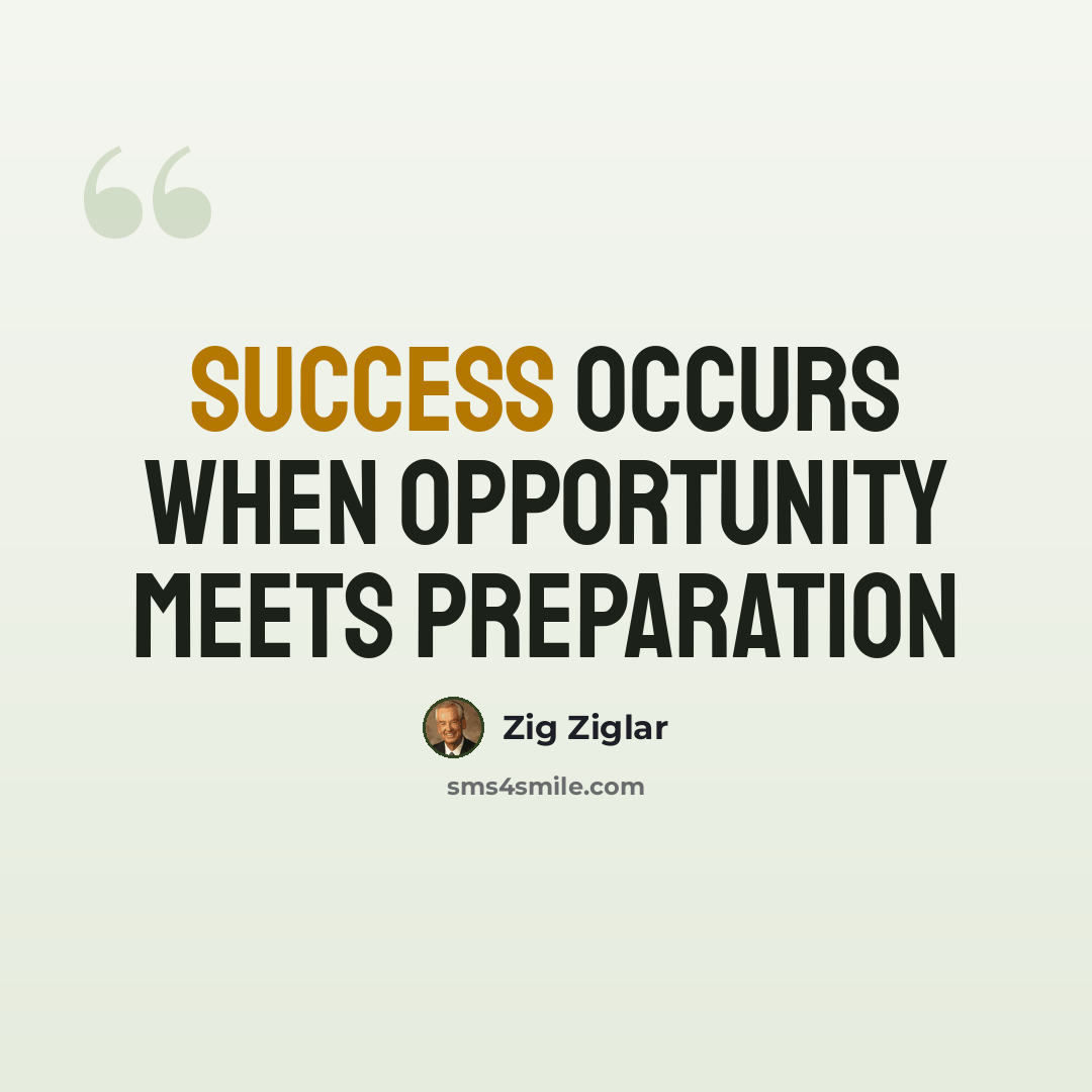 “Success occurs when opportunity meets preparation” quote by Zig Ziglar