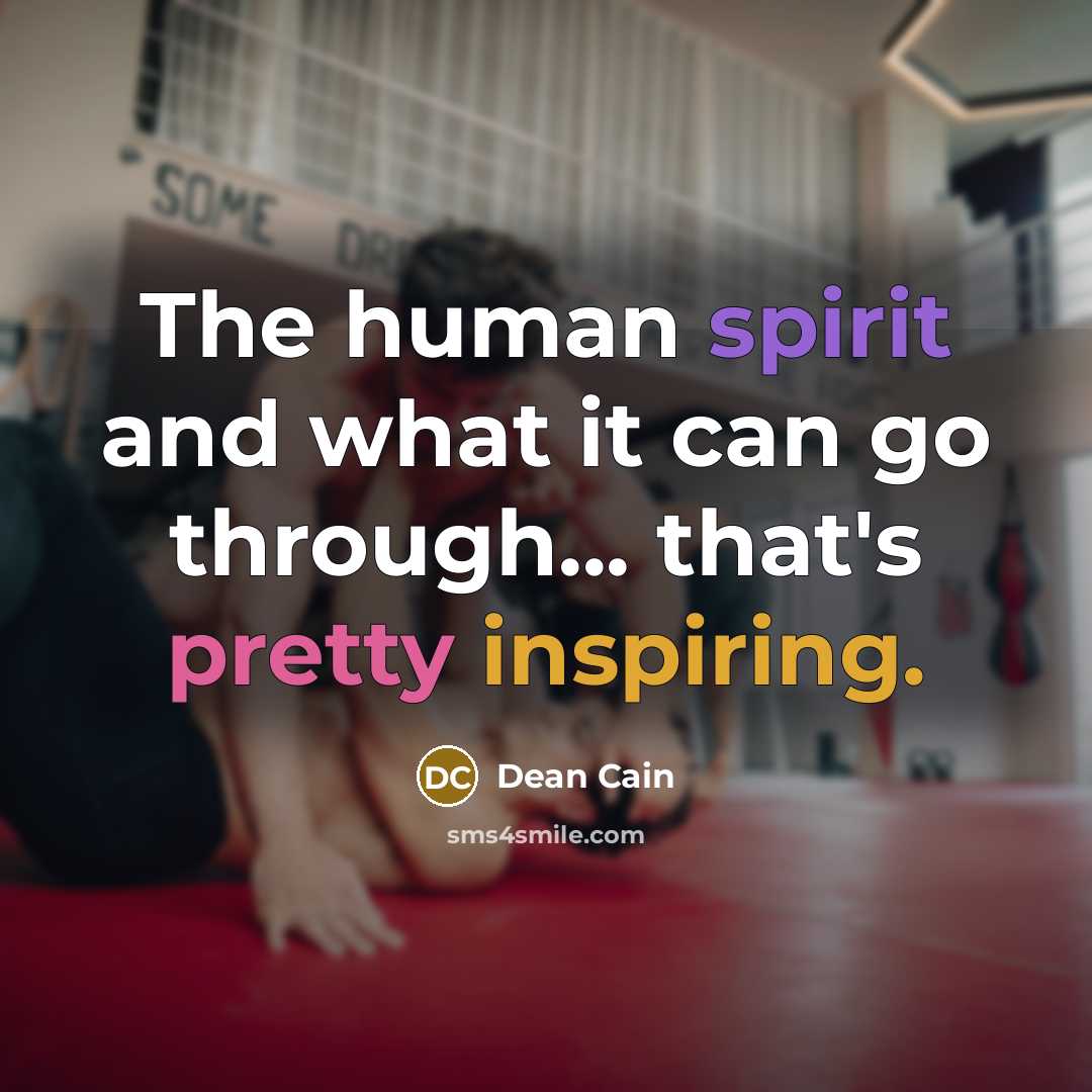 “The human spirit and what it can go through... that's pretty inspiring.” quote by Dean Cain