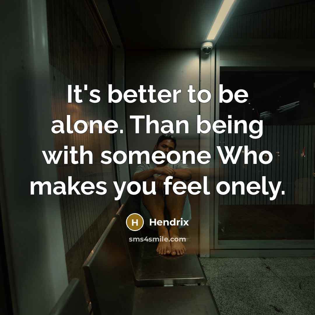 “It's better to be alone. Than being with someone Who makes you feel onely.” quote by Hendrix