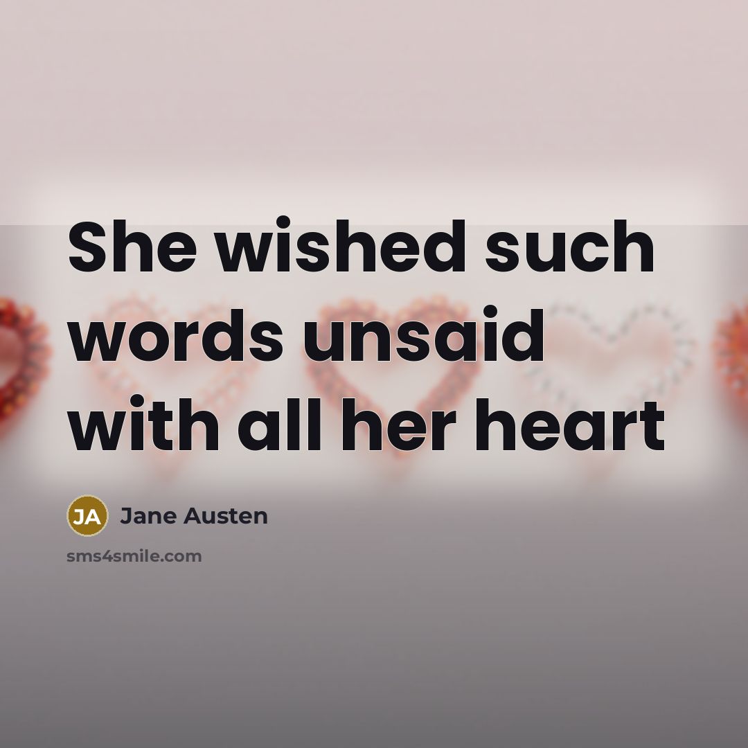 “She wished such words unsaid with all her heart” quote by Jane Austen