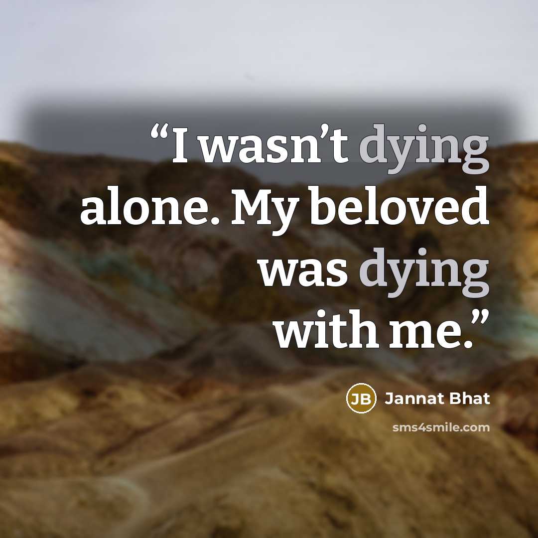 “I wasn’t dying alone. My beloved was dying with me.” quote by Jannat Bhat