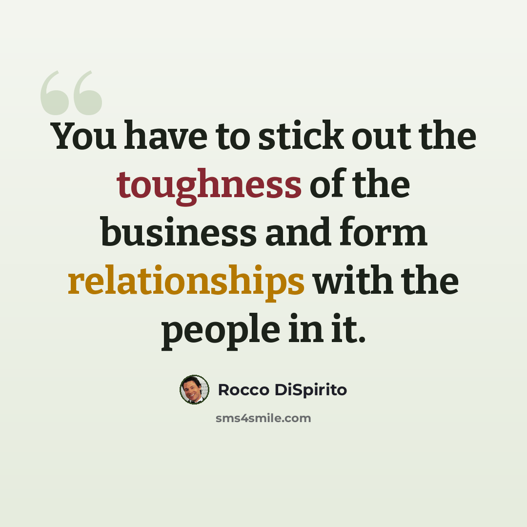 “You have to stick out the toughness of the business and form relationships with the people in it.” quote by Rocco DiSpirito