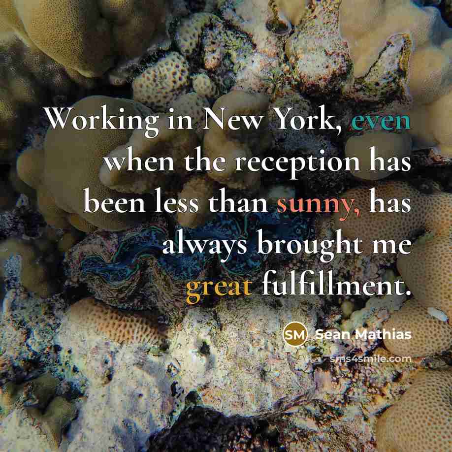 “Working in New York, even when the reception has been less than sunny, has always brought me great fulfillment.” quote by Sean Mathias