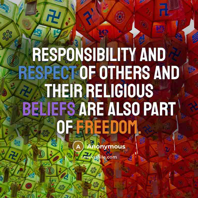 “Responsibility and respect of others and their religious beliefs are also part of freedom.” quote by Anonymous