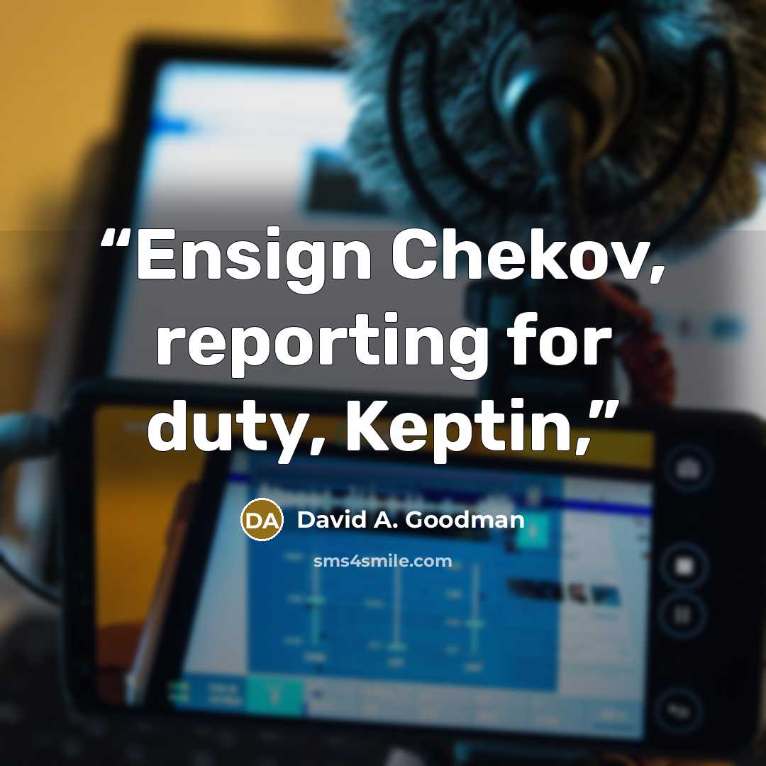 “Ensign Chekov, reporting for duty, Keptin,” quote by David A. Goodman