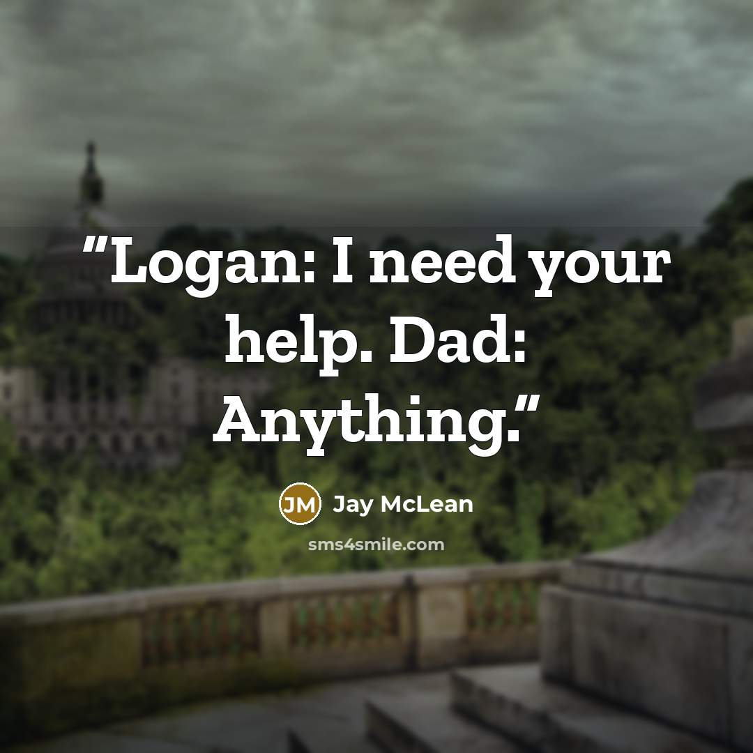 “Logan: I need your help. Dad: Anything.” quote by Jay McLean