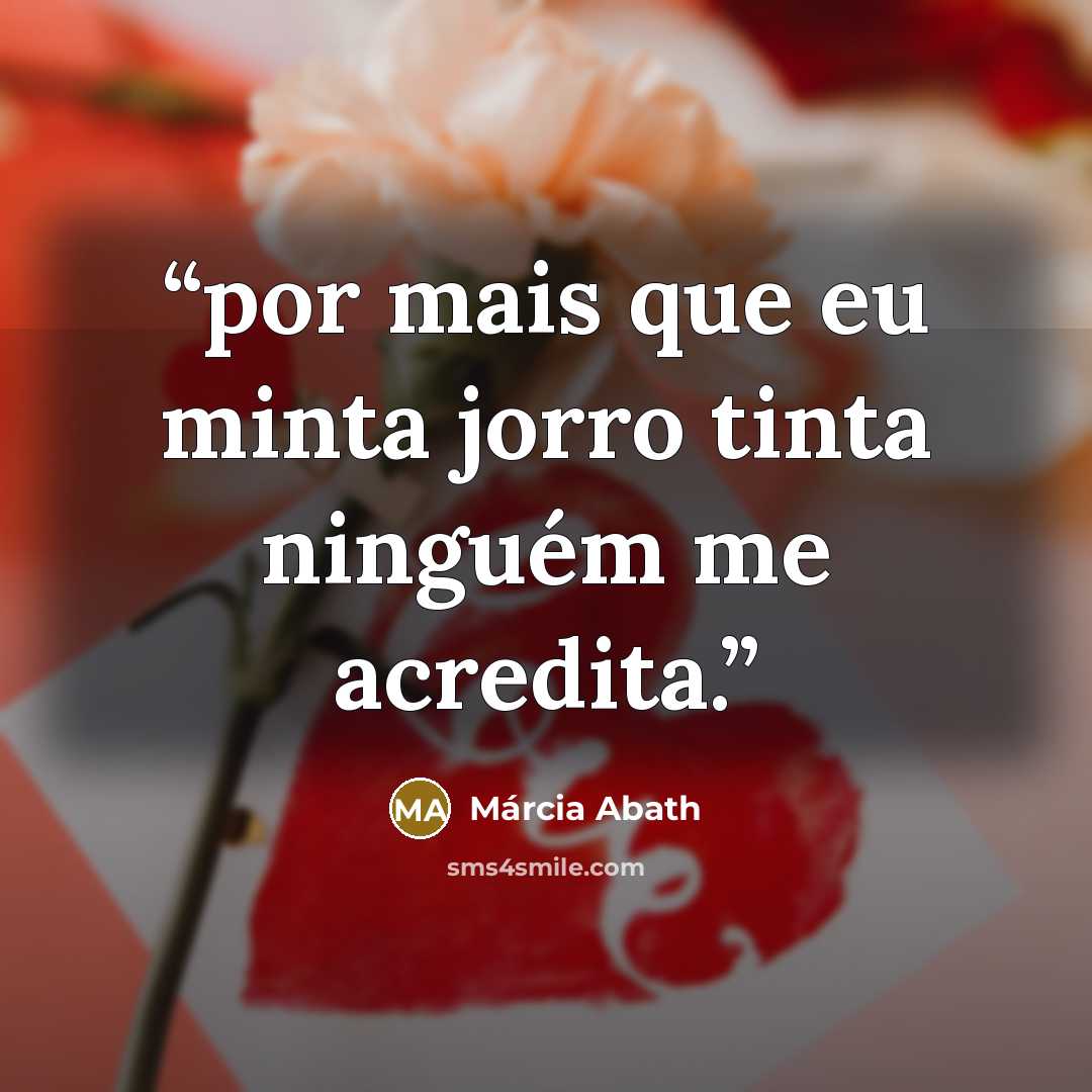 “por mais que eu minta jorro tinta ninguém me acredita.” quote by Márcia Abath