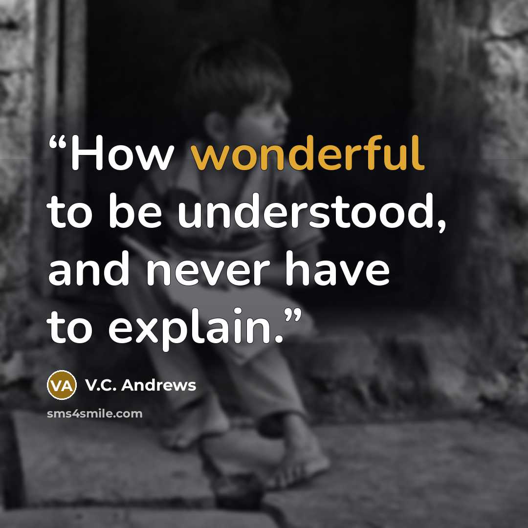 “How wonderful to be understood, and never have to explain.” quote by V.C. Andrews