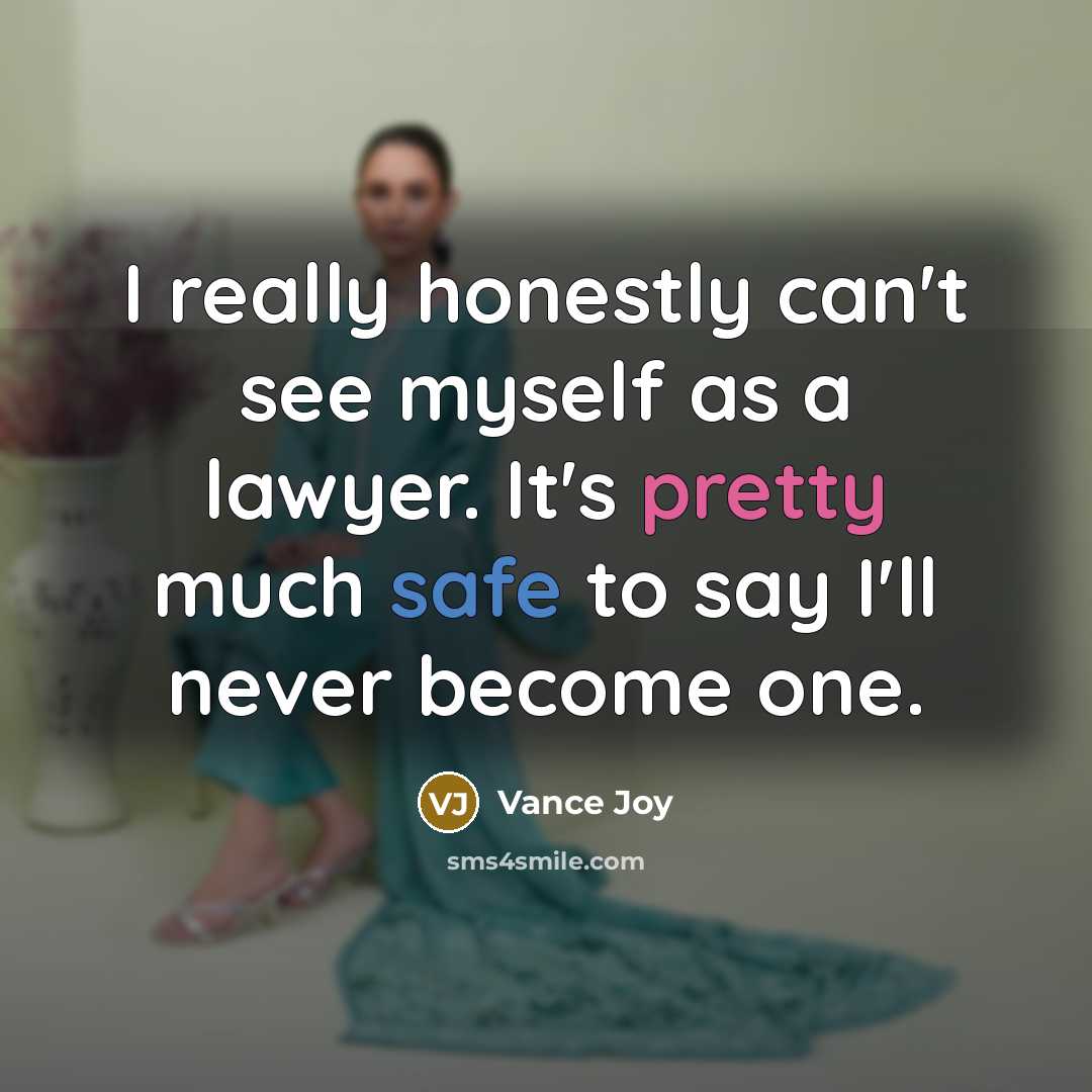 “I really honestly can't see myself as a lawyer. It's pretty much safe to say I'll never become one.” quote by Vance Joy