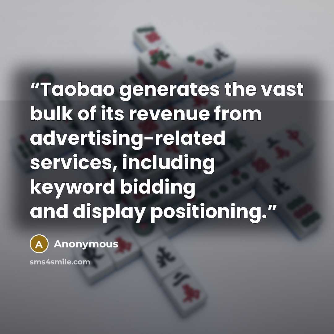 “Taobao generates the vast bulk of its revenue from advertising-related services, including keyword bidding and display positioning.” quote by Anonymous