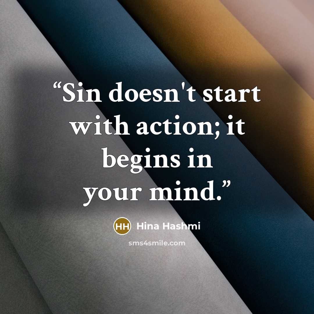 “Sin doesn't start with action; it begins in your mind.” quote by Hina Hashmi
