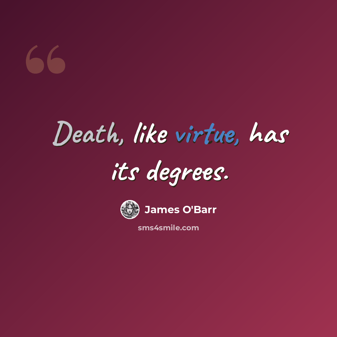 “Death, like virtue, has its degrees.” quote by James O'Barr