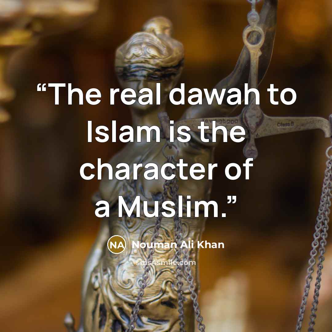 “The real dawah to Islam is the character of a Muslim.” quote by Nouman Ali Khan