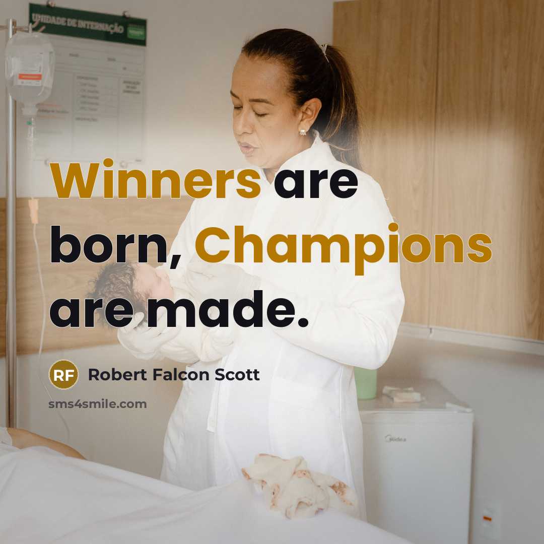 “Winners are born, Champions are made.” quote by Robert Falcon Scott