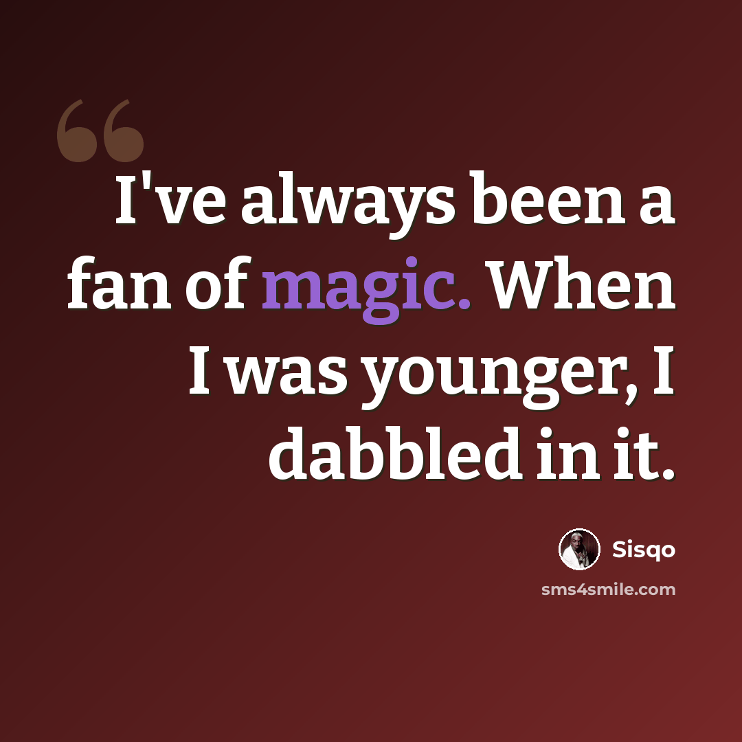 “I've always been a fan of magic. When I was younger, I dabbled in it.” quote by Sisqo