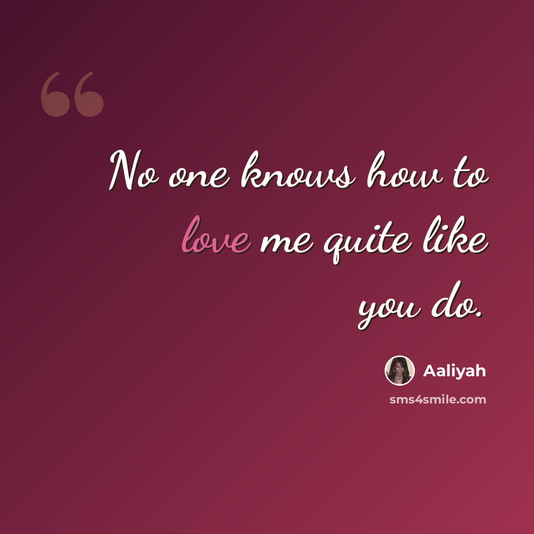 “No one knows how to love me quite like you do.” quote by Aaliyah