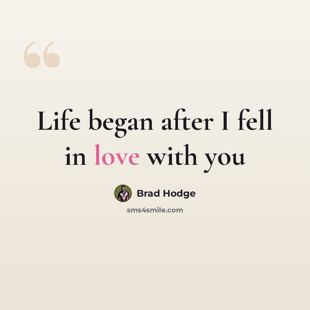“Life began after I fell in love with you” quote by Brad Hodge