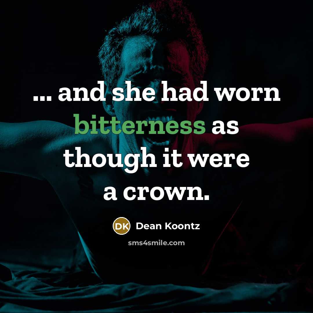 “... and she had worn bitterness as though it were a crown.” quote by Dean Koontz