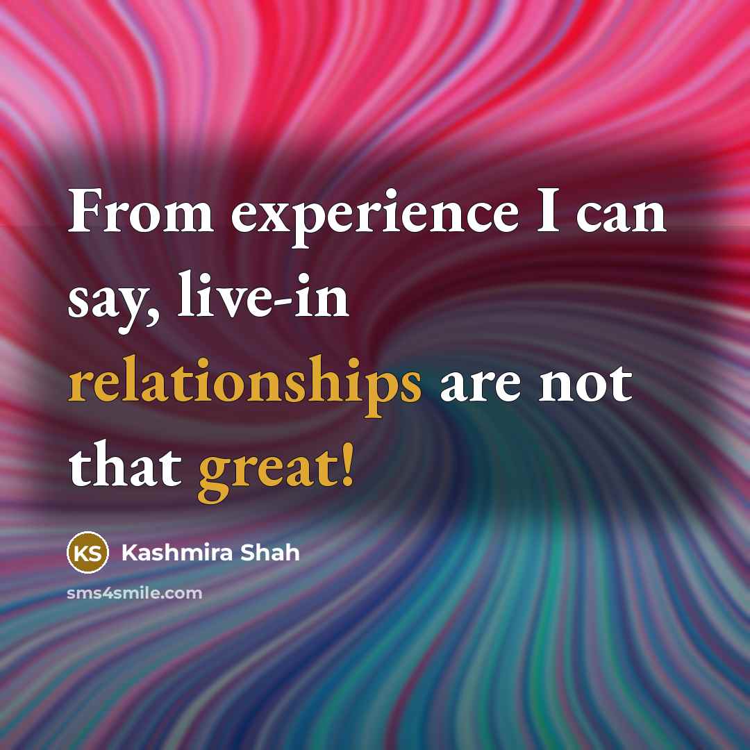 “From experience I can say, live-in relationships are not that great!” quote by Kashmira Shah