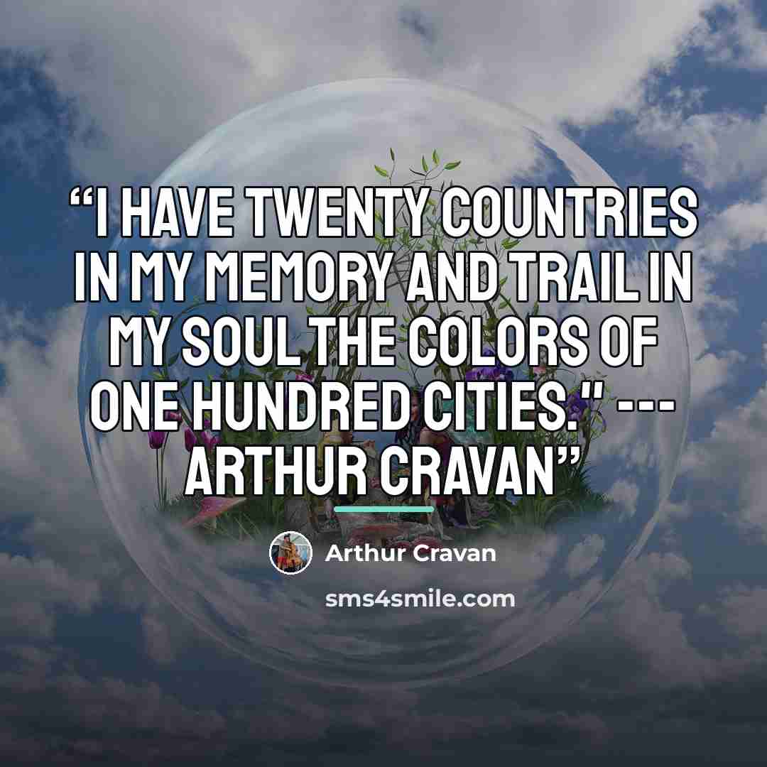 “I have twenty countries in my memory and trail in my soul the colors of one hundred cities." --- Arthur Cravan” quote by Arthur Cravan