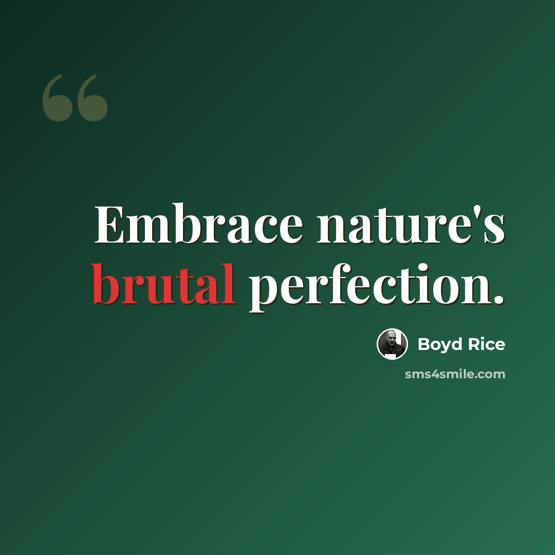 “Embrace nature's brutal perfection.” quote by Boyd Rice