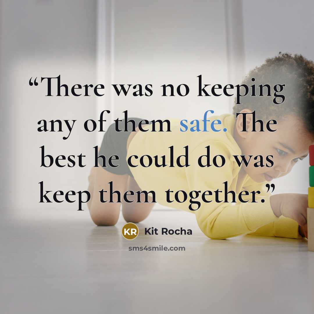 “There was no keeping any of them safe. The best he could do was keep them together.” quote by Kit Rocha