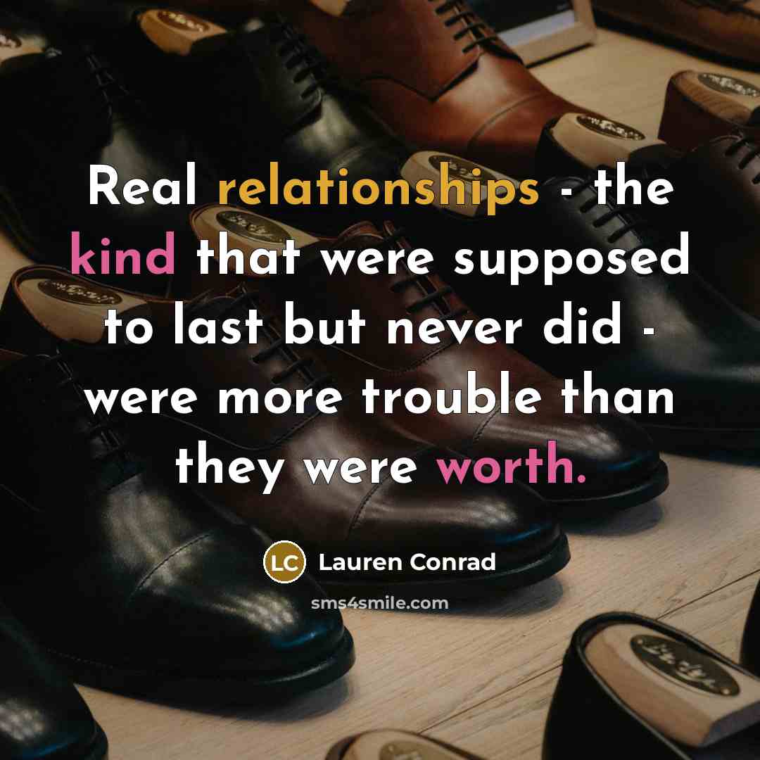 “Real relationships - the kind that were supposed to last but never did - were more trouble than they were worth.” quote by Lauren Conrad