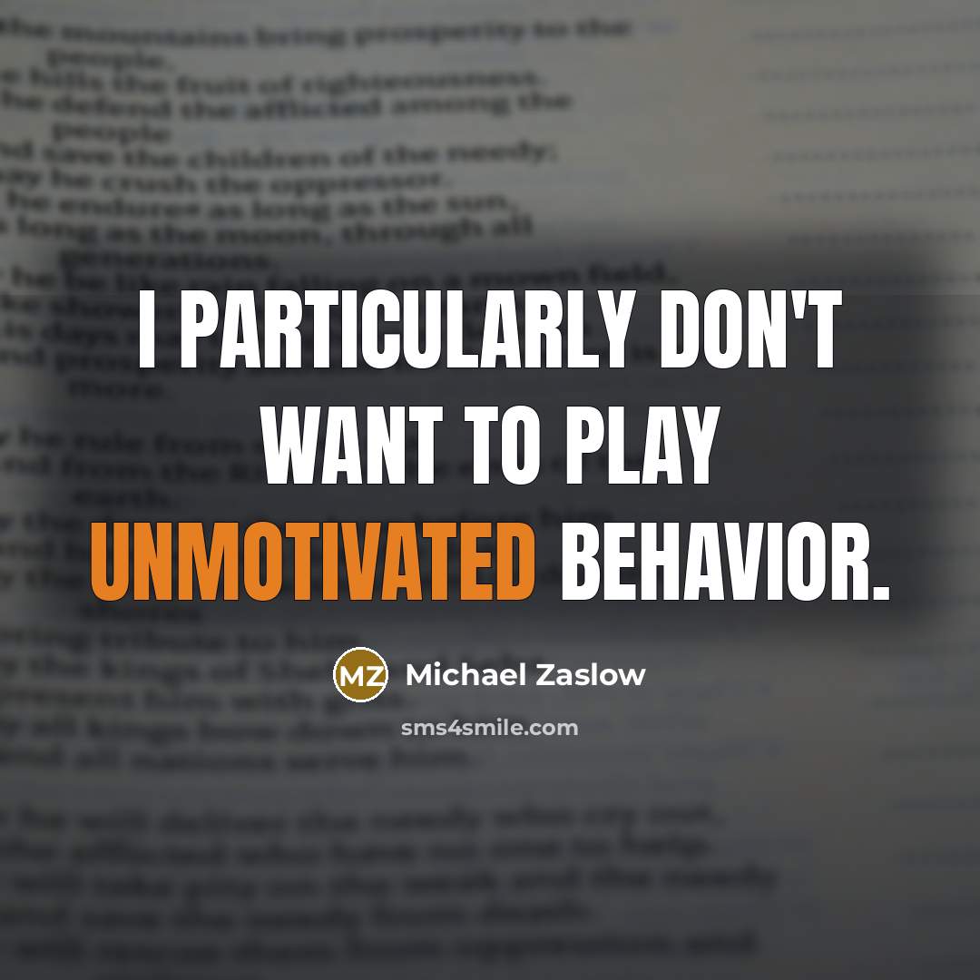“I particularly don't want to play unmotivated behavior.” quote by Michael Zaslow