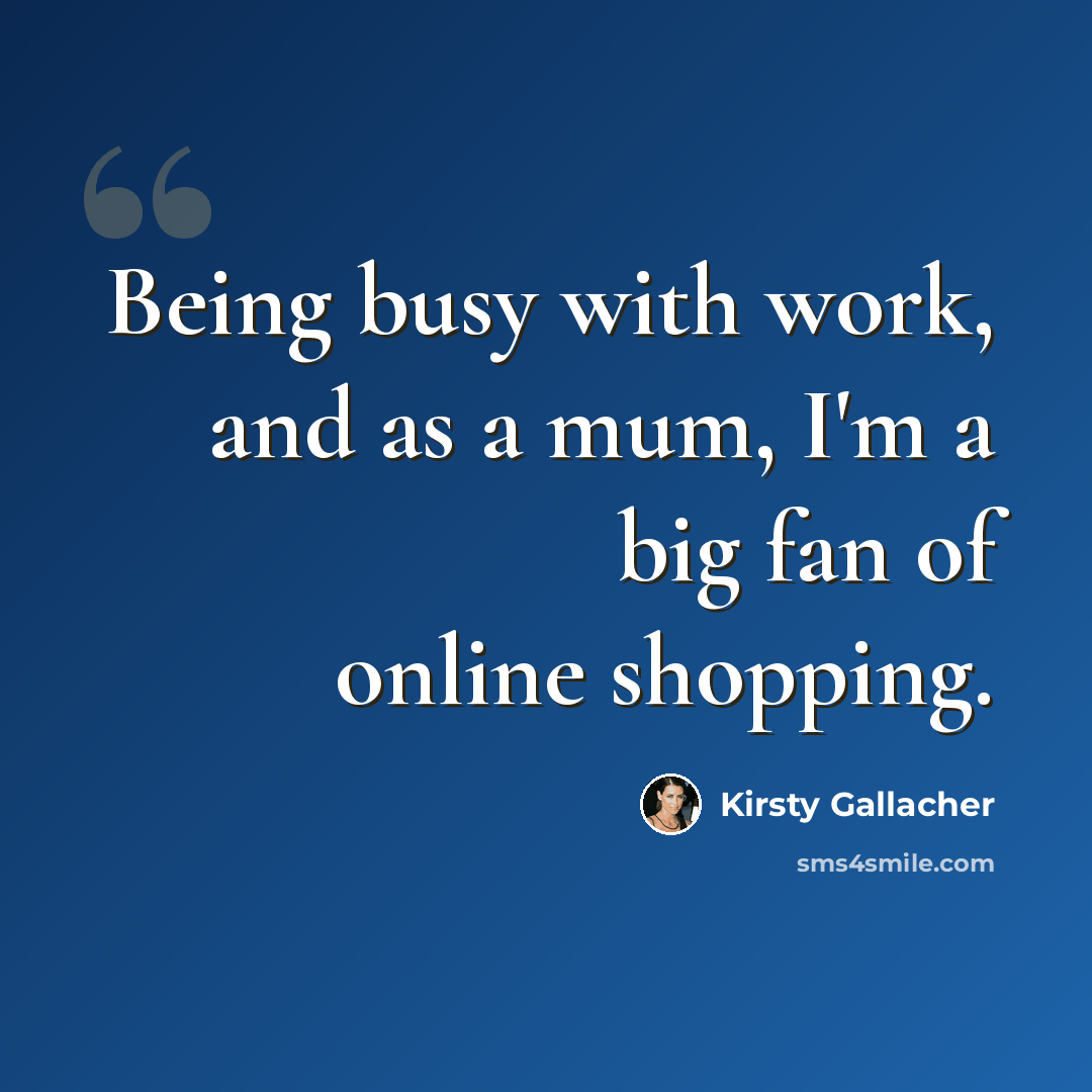“Being busy with work, and as a mum, I'm a big fan of online shopping.” quote by Kirsty Gallacher