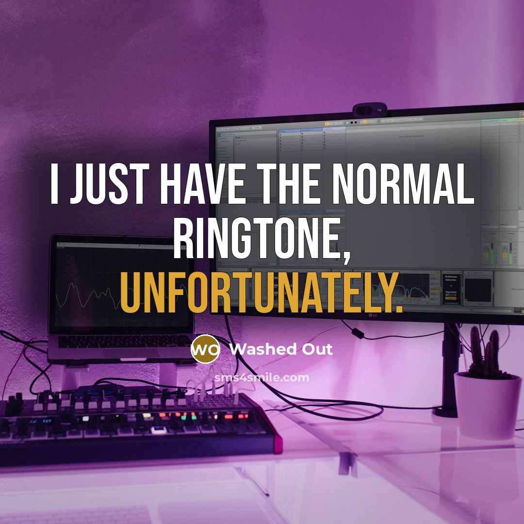 “I just have the normal ringtone, unfortunately.” quote by Washed Out