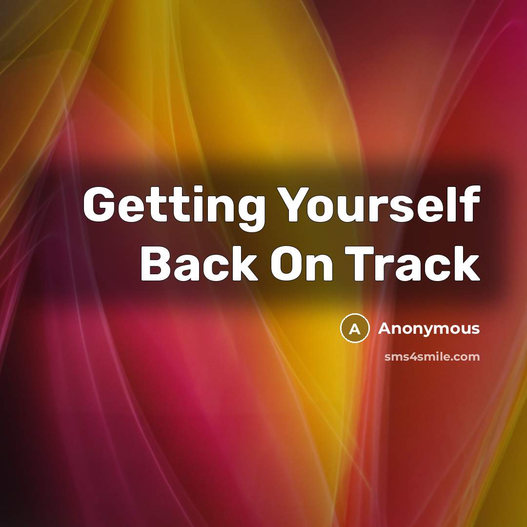 “Getting Yourself Back On Track” quote by Anonymous