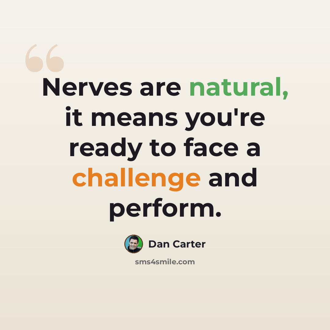 “Nerves are natural, it means you're ready to face a challenge and perform.” quote by Dan Carter