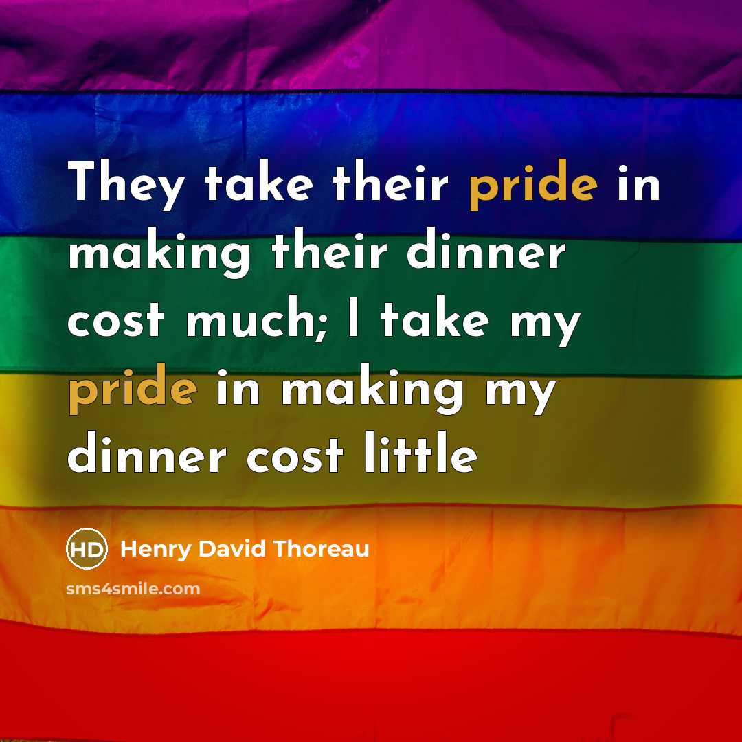 “They take their pride in making their dinner cost much; I take my pride in making my dinner cost little” quote by Henry David Thoreau
